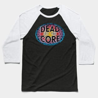 Tie Dye Dead to the Core lyric deadhead jamband grateful dead company fathers day mothers day hippie Baseball T-Shirt